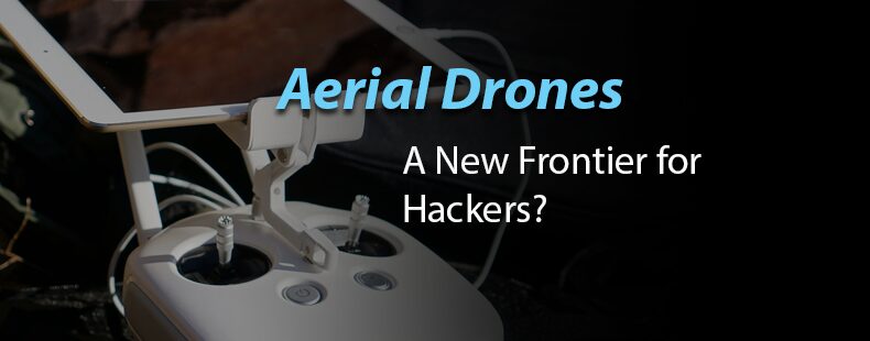 Aerial Drones – A New Frontier for Hackers